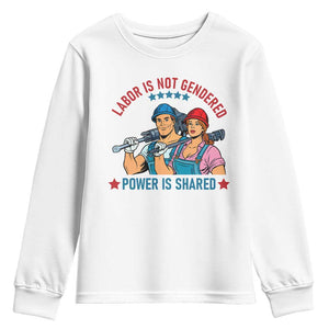 Labor Day Union Strong Feminism Youth Sweatshirt Labor Is Not Gendered Power Is Shared TS12 White Print Your Wear