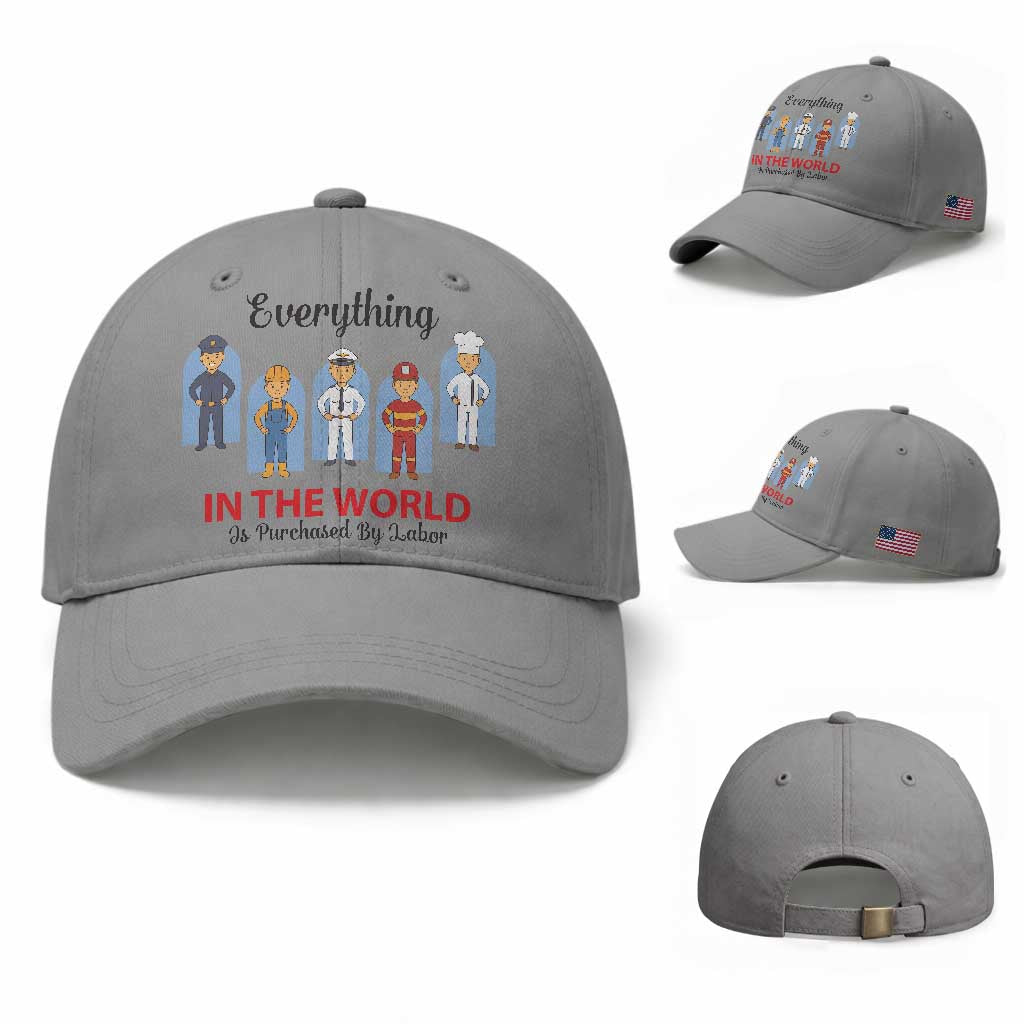Everything In The World Is Purchased By Labor Baseball Cap Workers Appreciation Labor Day TS12 Baseball Cap Universal Fit Sport Gray Print Your Wear