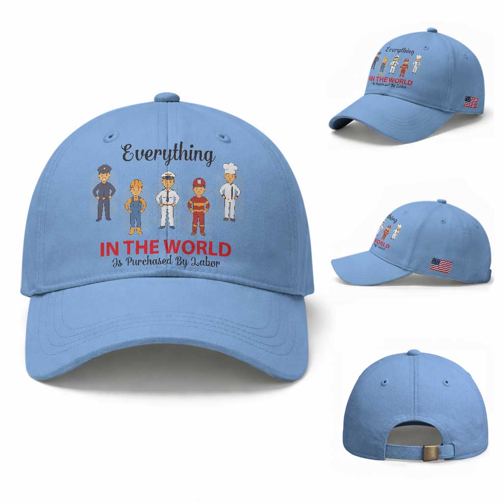 Everything In The World Is Purchased By Labor Baseball Cap Workers Appreciation Labor Day TS12 Baseball Cap Universal Fit Light Blue Print Your Wear