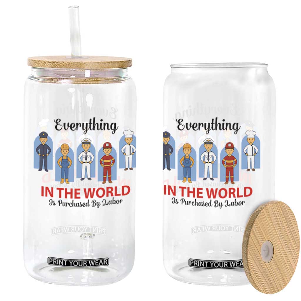 Everything In The World Is Purchased By Labor Glass Can Workers Appreciation Labor Day TS12 Print Your Wear