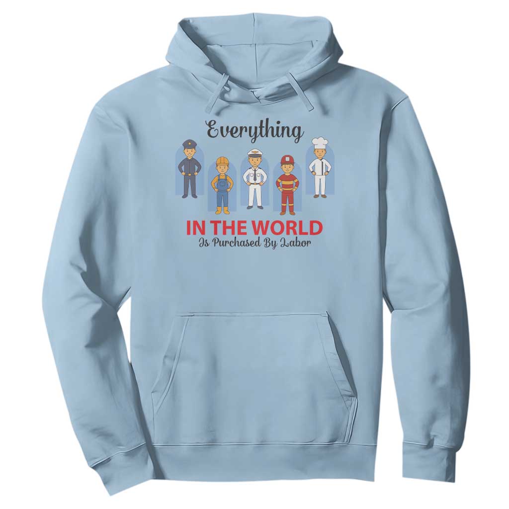 Everything In The World Is Purchased By Labor Hoodie Workers Appreciation Labor Day TS12 Light Blue Print Your Wear