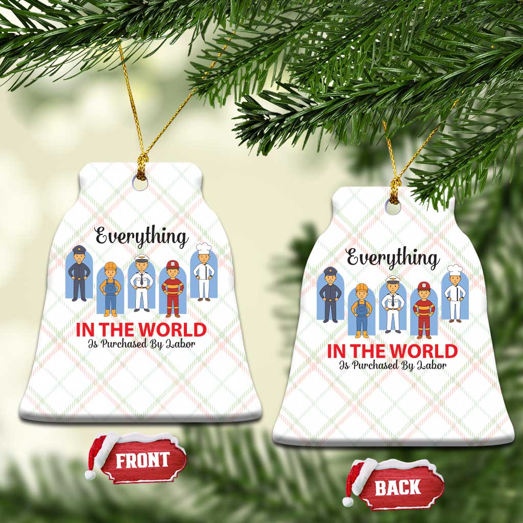 Everything In The World Is Purchased By Labor Ceramic Ornament Workers Appreciation Labor Day TS12 Print Your Wear