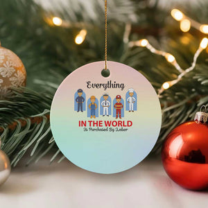 Everything In The World Is Purchased By Labor Ceramic Ornament Workers Appreciation Labor Day TS12 1pc Pastel Print Your Wear