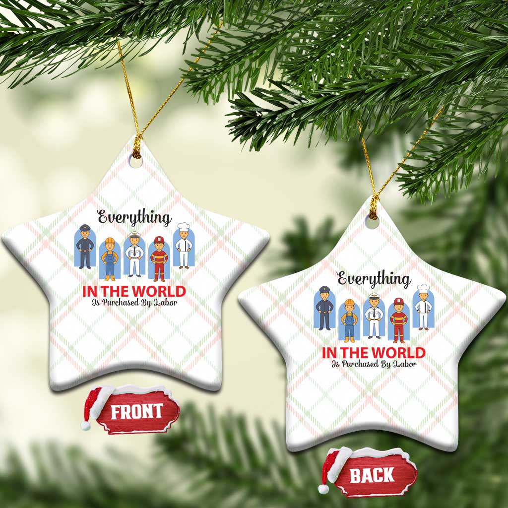 Everything In The World Is Purchased By Labor Ceramic Ornament Workers Appreciation Labor Day TS12 Print Your Wear