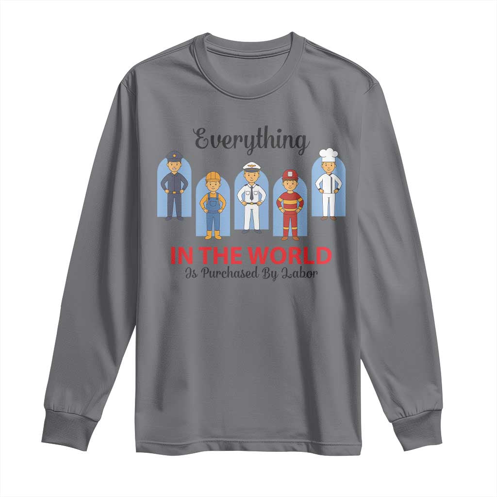 Everything In The World Is Purchased By Labor Long Sleeve Shirt Workers Appreciation Labor Day TS12 Charcoal Print Your Wear