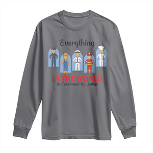 Everything In The World Is Purchased By Labor Long Sleeve Shirt Workers Appreciation Labor Day TS12 Charcoal Print Your Wear