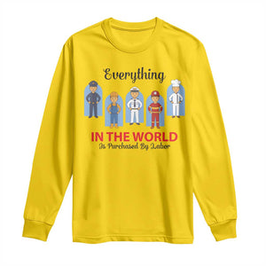 Everything In The World Is Purchased By Labor Long Sleeve Shirt Workers Appreciation Labor Day TS12 Daisy Print Your Wear
