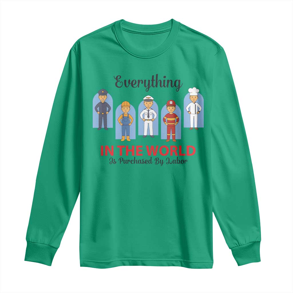 Everything In The World Is Purchased By Labor Long Sleeve Shirt Workers Appreciation Labor Day TS12 Irish Green Print Your Wear