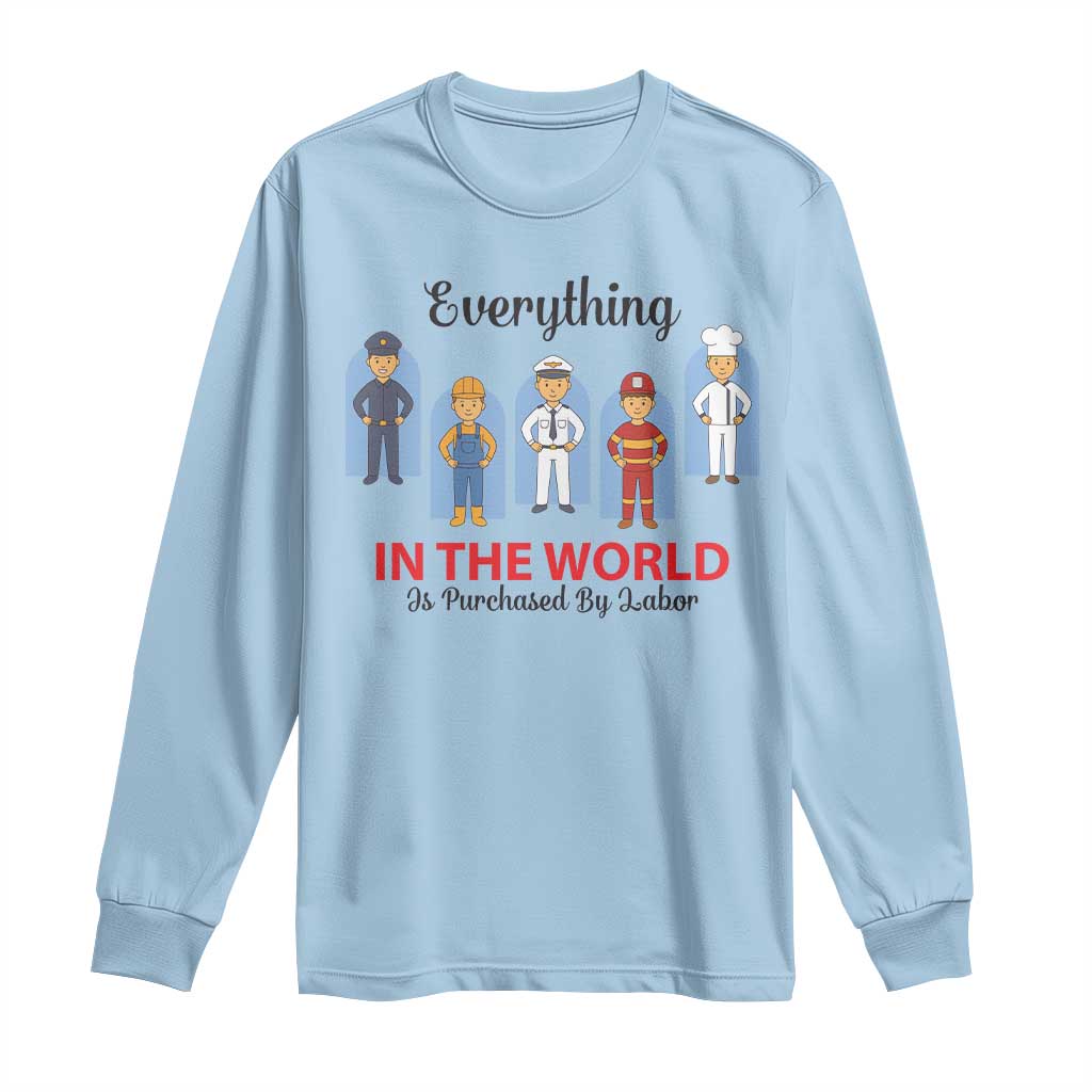 Everything In The World Is Purchased By Labor Long Sleeve Shirt Workers Appreciation Labor Day TS12 Light Blue Print Your Wear