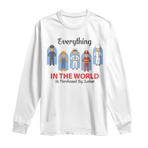 Everything In The World Is Purchased By Labor Long Sleeve Shirt Workers Appreciation Labor Day TS12 White Print Your Wear