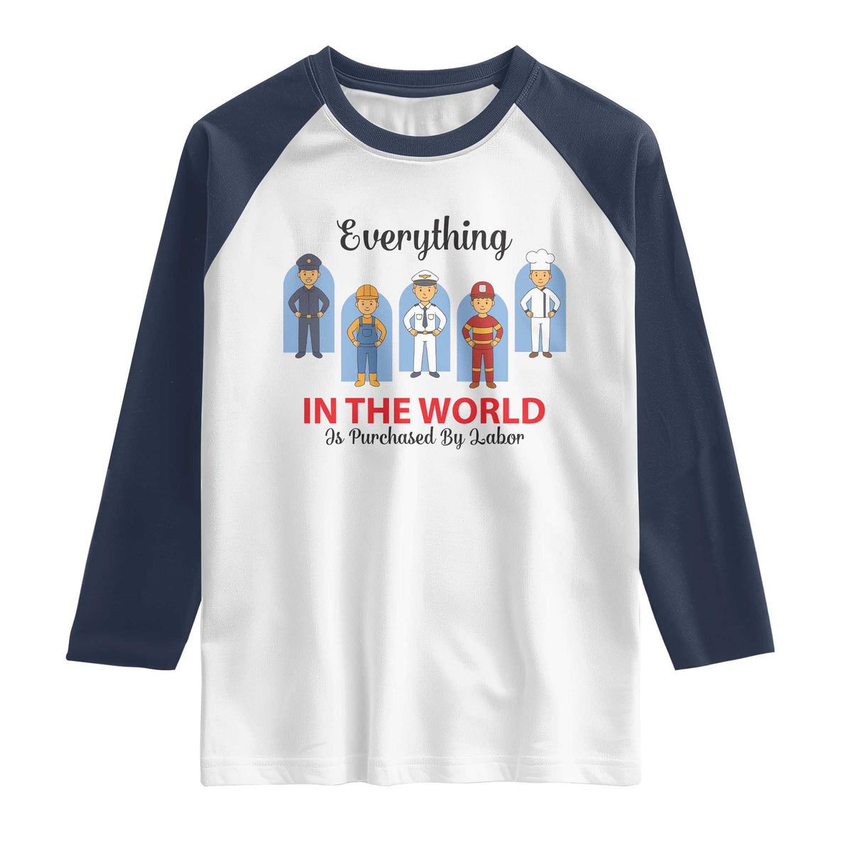 Everything In The World Is Purchased By Labor Raglan Shirt Workers Appreciation Labor Day TS12 White Navy Print Your Wear