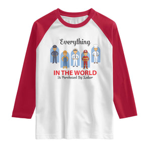 Everything In The World Is Purchased By Labor Raglan Shirt Workers Appreciation Labor Day TS12 White Red Print Your Wear