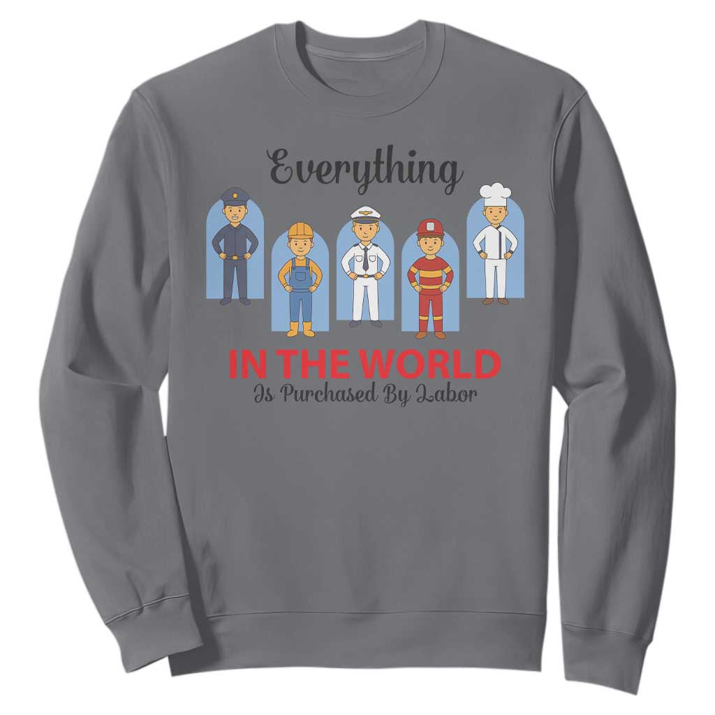 Everything In The World Is Purchased By Labor Sweatshirt Workers Appreciation Labor Day TS12 Charcoal Print Your Wear