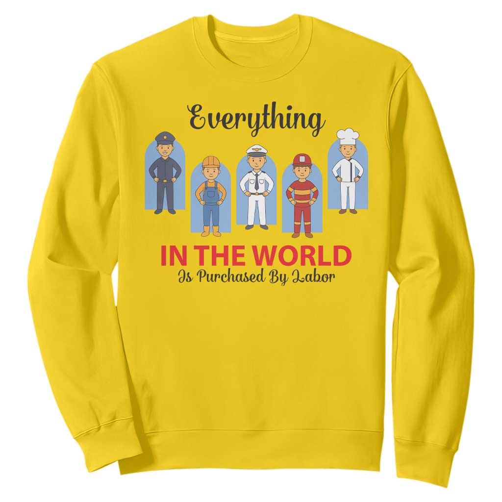 Everything In The World Is Purchased By Labor Sweatshirt Workers Appreciation Labor Day TS12 Daisy Print Your Wear