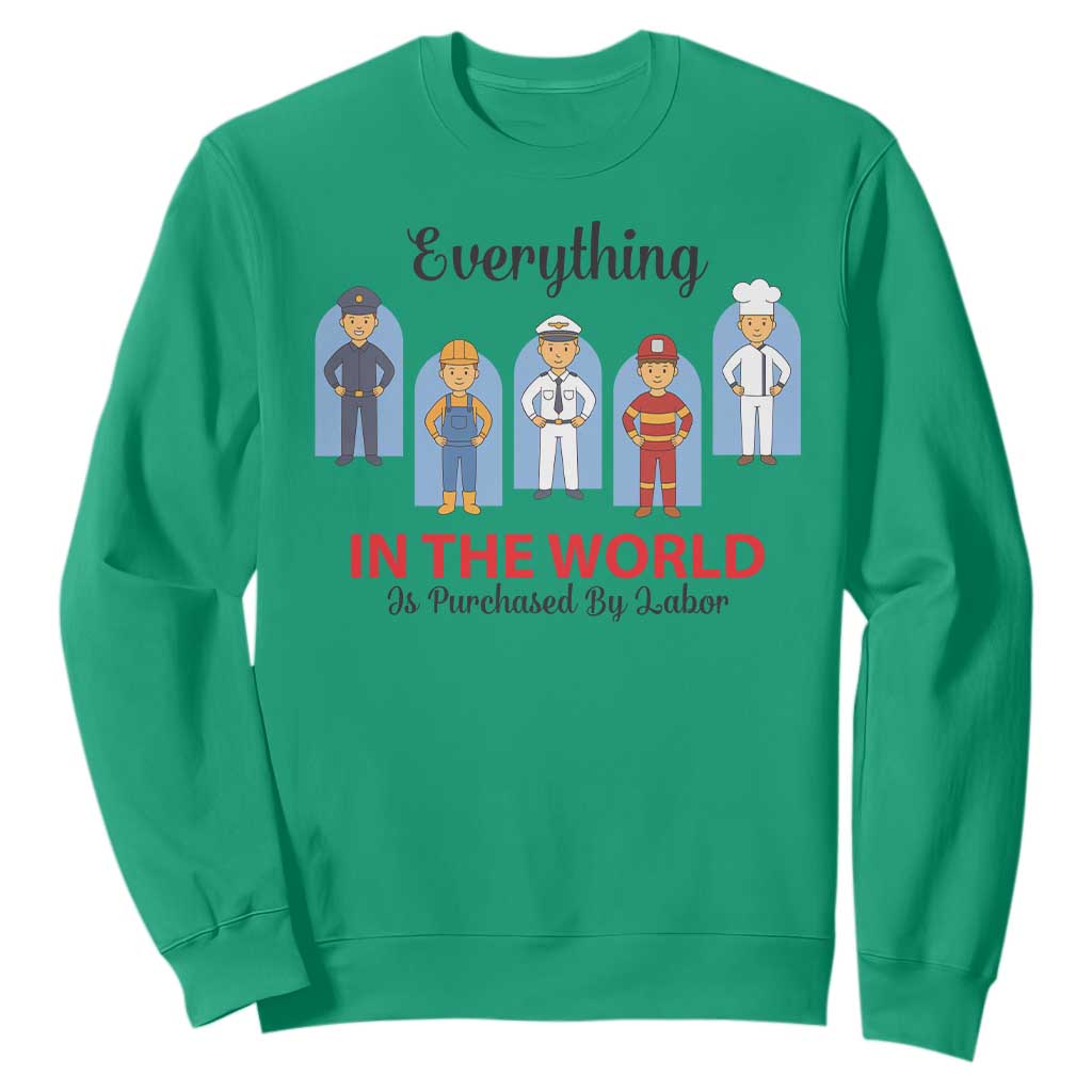 Everything In The World Is Purchased By Labor Sweatshirt Workers Appreciation Labor Day TS12 Irish Green Print Your Wear