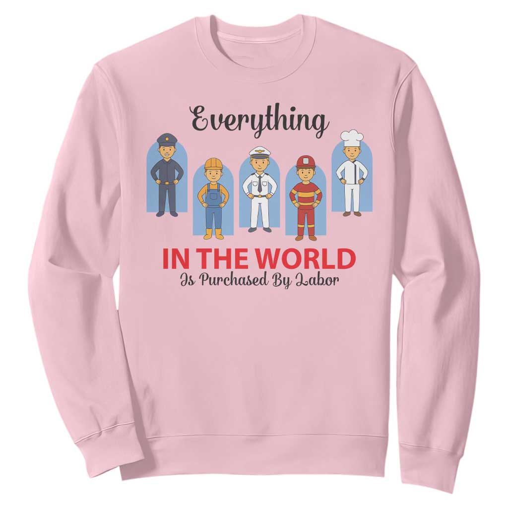 Everything In The World Is Purchased By Labor Sweatshirt Workers Appreciation Labor Day TS12 Light Pink Print Your Wear