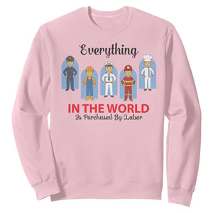 Everything In The World Is Purchased By Labor Sweatshirt Workers Appreciation Labor Day TS12 Light Pink Print Your Wear