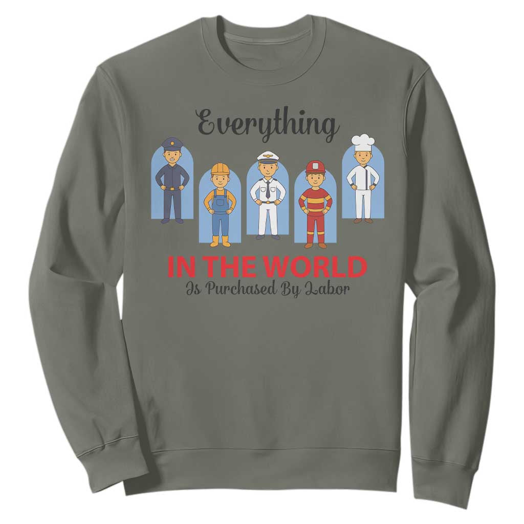Everything In The World Is Purchased By Labor Sweatshirt Workers Appreciation Labor Day TS12 Military Green Print Your Wear