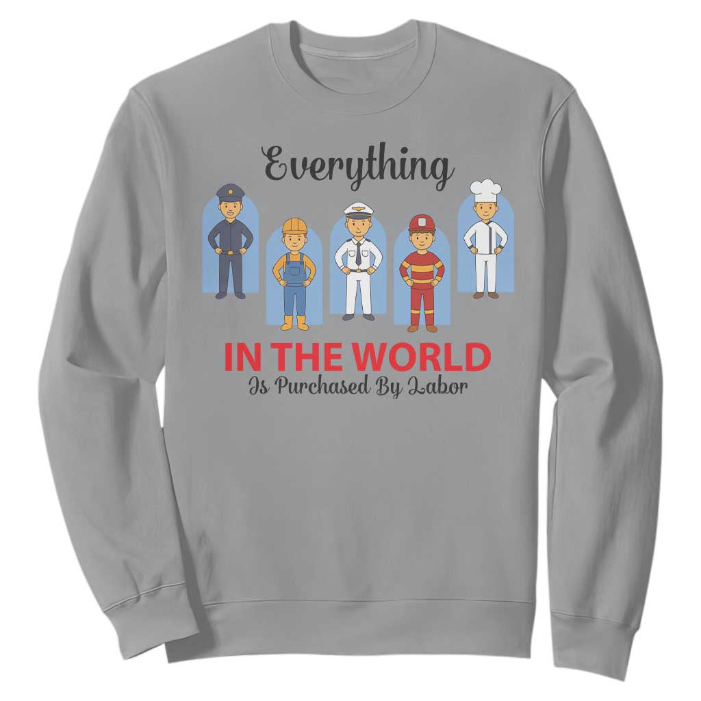 Everything In The World Is Purchased By Labor Sweatshirt Workers Appreciation Labor Day TS12 Sport Gray Print Your Wear
