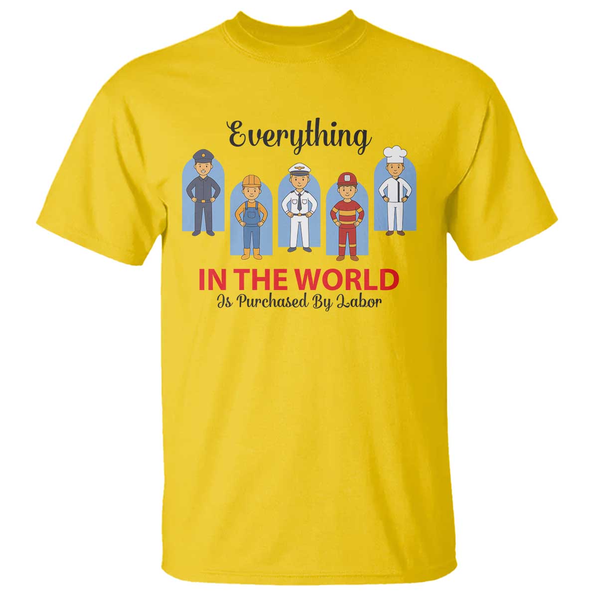 Everything In The World Is Purchased By Labor T Shirt Workers Appreciation Labor Day TS12 Daisy Print Your Wear