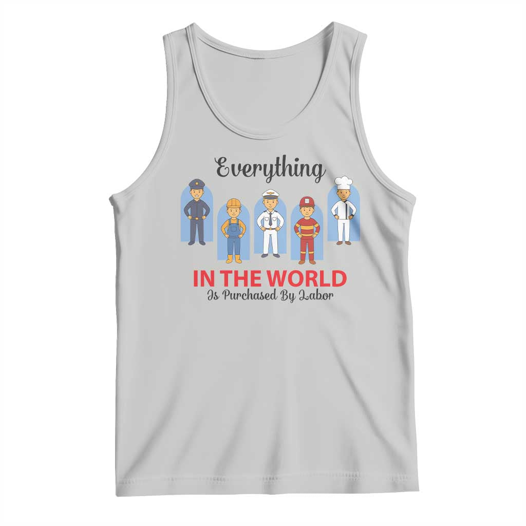 Everything In The World Is Purchased By Labor Tank Top Workers Appreciation Labor Day TS12 Ash Print Your Wear