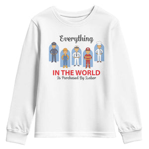 Everything In The World Is Purchased By Labor Youth Sweatshirt Workers Appreciation Labor Day TS12 White Print Your Wear