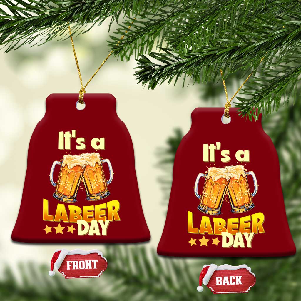 It Is A Labeer Day Ceramic Ornament Beer Drinking Labor Day Party Gift TS12 Print Your Wear