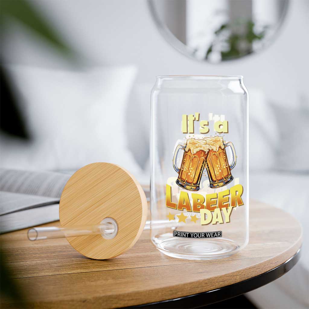 It Is A Labeer Day Glass Can Beer Drinking Labor Day Party Gift TS12 Print Your Wear