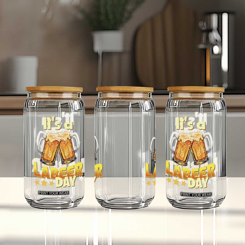 It Is A Labeer Day Glass Can Beer Drinking Labor Day Party Gift TS12 Print Your Wear