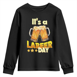 It Is A Labeer Day Youth Sweatshirt Beer Drinking Labor Day Party Gift TS12 Black Print Your Wear