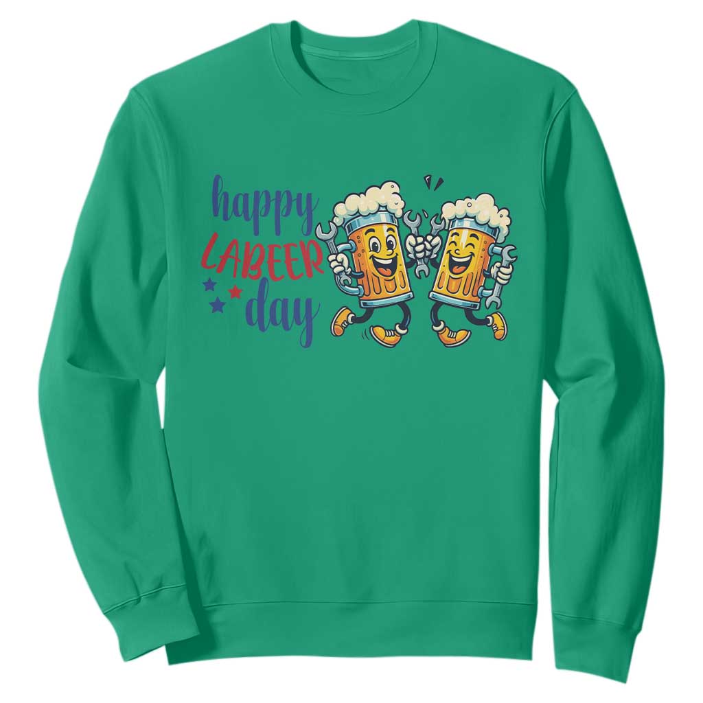 Happy Labeer Day Sweatshirt Funny Labor Day Beer Union Worker Humor TS12 Irish Green Print Your Wear