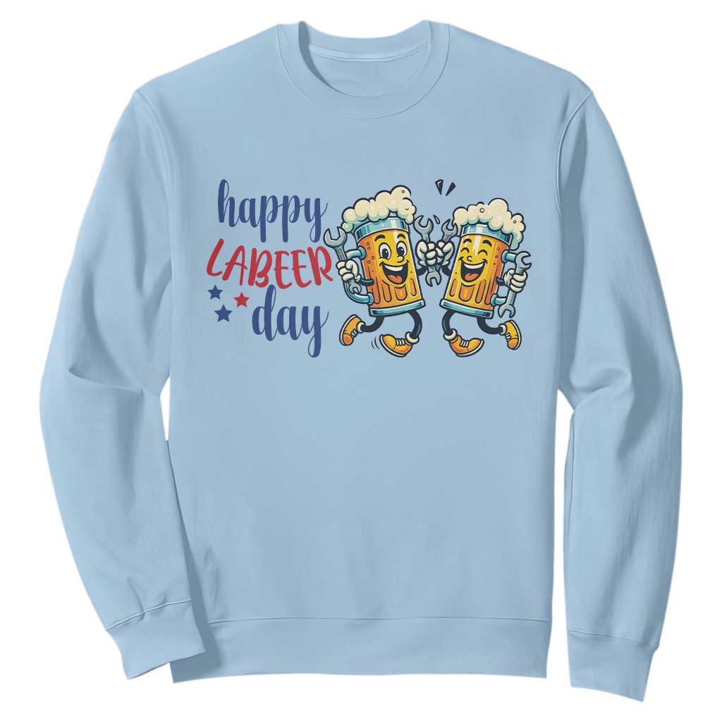 Happy Labeer Day Sweatshirt Funny Labor Day Beer Union Worker Humor TS12 Light Blue Print Your Wear