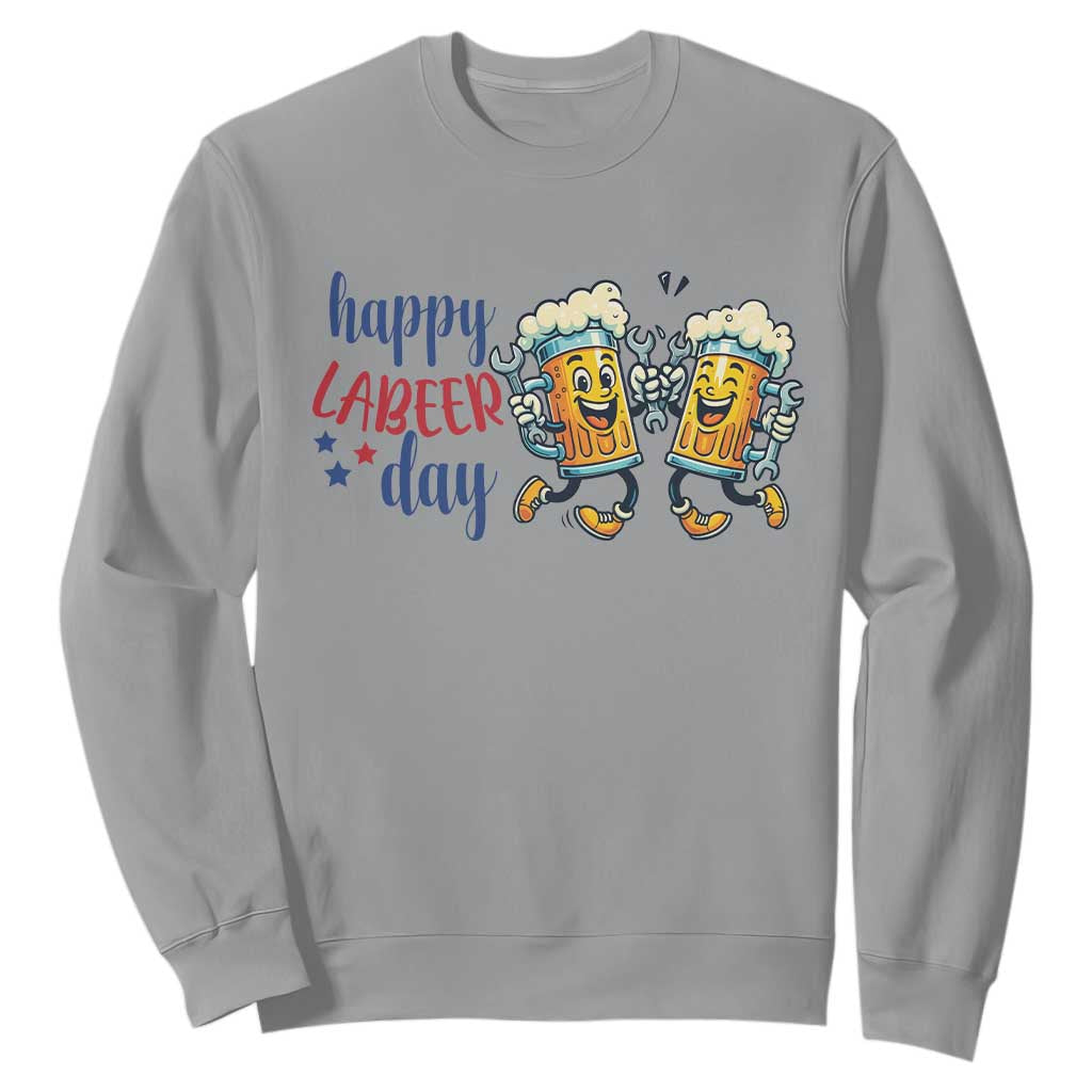 Happy Labeer Day Sweatshirt Funny Labor Day Beer Union Worker Humor TS12 Sport Gray Print Your Wear