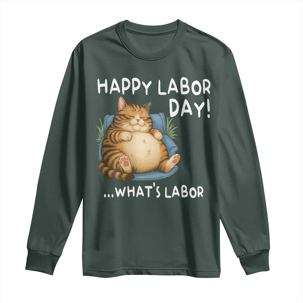 Funny Fat Cat Resting Lazy Cat Long Sleeve Shirt Happy Labor Day Whats Labor TS12 Dark Forest Green Print Your Wear