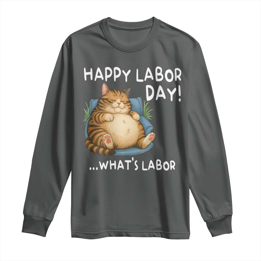 Funny Fat Cat Resting Lazy Cat Long Sleeve Shirt Happy Labor Day Whats Labor TS12 Dark Heather Print Your Wear