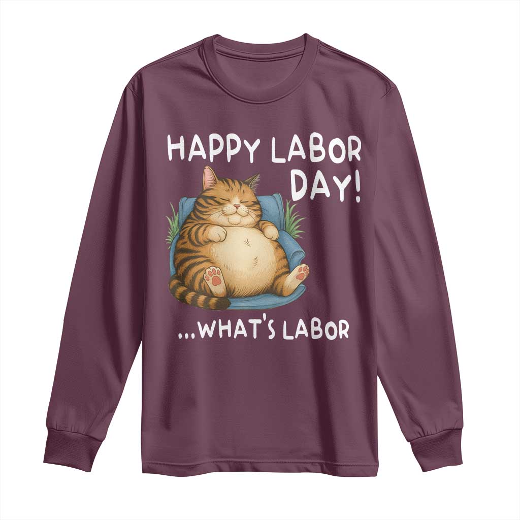 Funny Fat Cat Resting Lazy Cat Long Sleeve Shirt Happy Labor Day Whats Labor TS12 Maroon Print Your Wear