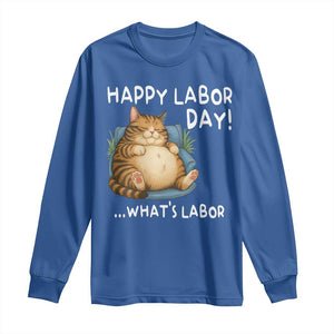 Funny Fat Cat Resting Lazy Cat Long Sleeve Shirt Happy Labor Day Whats Labor TS12 Royal Blue Print Your Wear