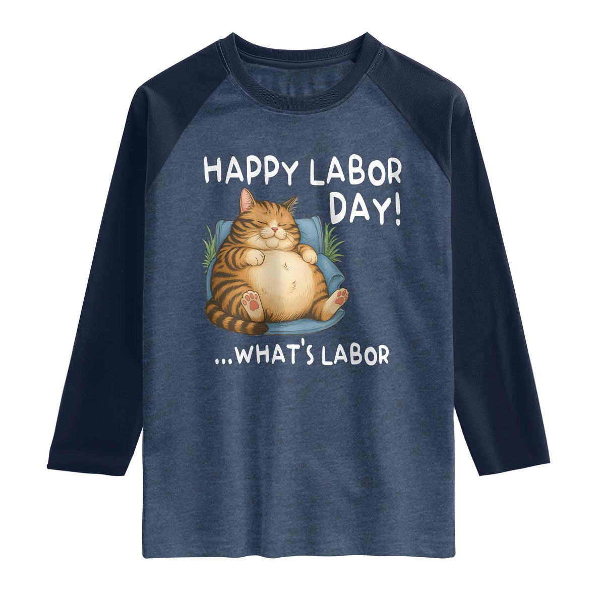 Funny Fat Cat Resting Lazy Cat Raglan Shirt Happy Labor Day Whats Labor TS12 Heather Denim Navy Print Your Wear