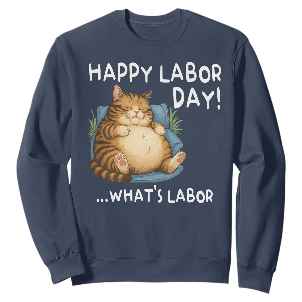 Funny Fat Cat Resting Lazy Cat Sweatshirt Happy Labor Day Whats Labor TS12 Navy Print Your Wear