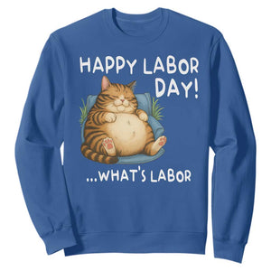 Funny Fat Cat Resting Lazy Cat Sweatshirt Happy Labor Day Whats Labor TS12 Royal Blue Print Your Wear