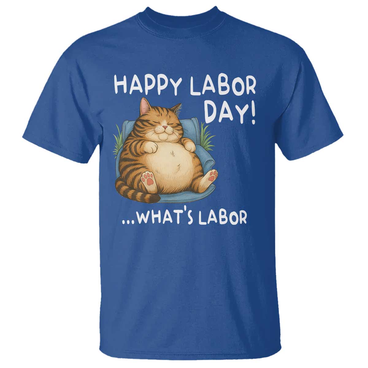Funny Fat Cat Resting Lazy Cat T Shirt Happy Labor Day Whats Labor TS12 Royal Blue Print Your Wear