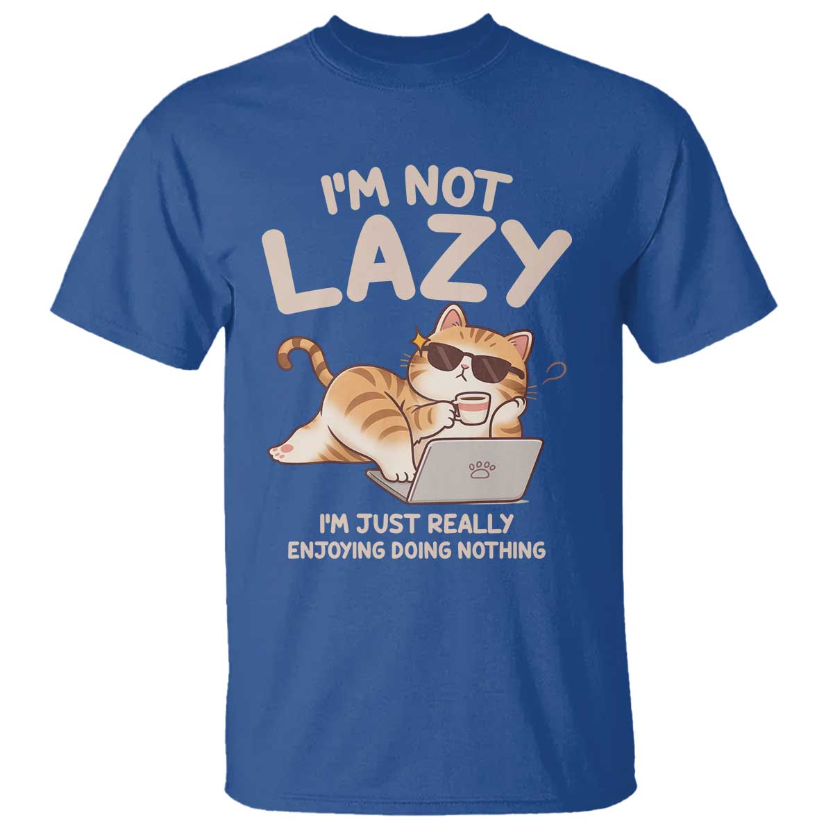 Funny Lazy Cat T Shirt I'm Not Lazy I'm Just Really Enjoying Doing Nothing TS12 Royal Blue Print Your Wear