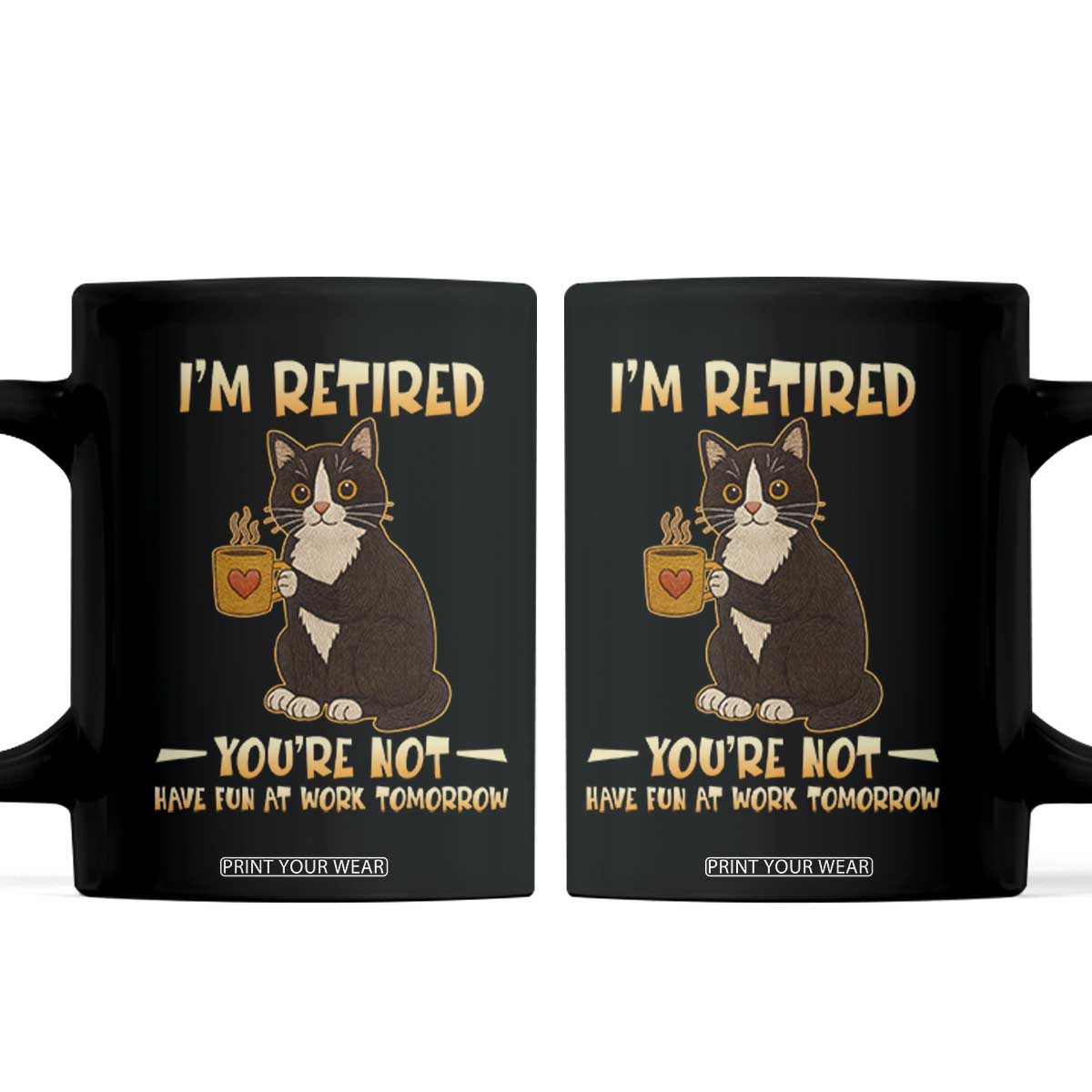 Funny I Am Retired You Are Not Have Fun At Work Tomorrow Coffee Mug Black Cat TS12 White Print Your Wear
