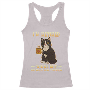 Funny I Am Retired You Are Not Have Fun At Work Tomorrow Racerback Tank Top Black Cat TS12 Ice Gray Print Your Wear