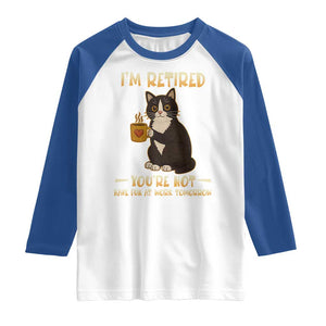 Funny I Am Retired You Are Not Have Fun At Work Tomorrow Raglan Shirt Black Cat TS12 White Royal Print Your Wear