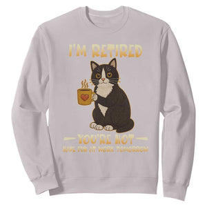 Funny I Am Retired You Are Not Have Fun At Work Tomorrow Sweatshirt Black Cat TS12 Ice Gray Print Your Wear