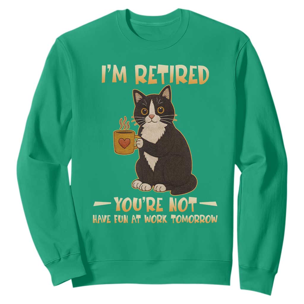 Funny I Am Retired You Are Not Have Fun At Work Tomorrow Sweatshirt Black Cat TS12 Irish Green Print Your Wear