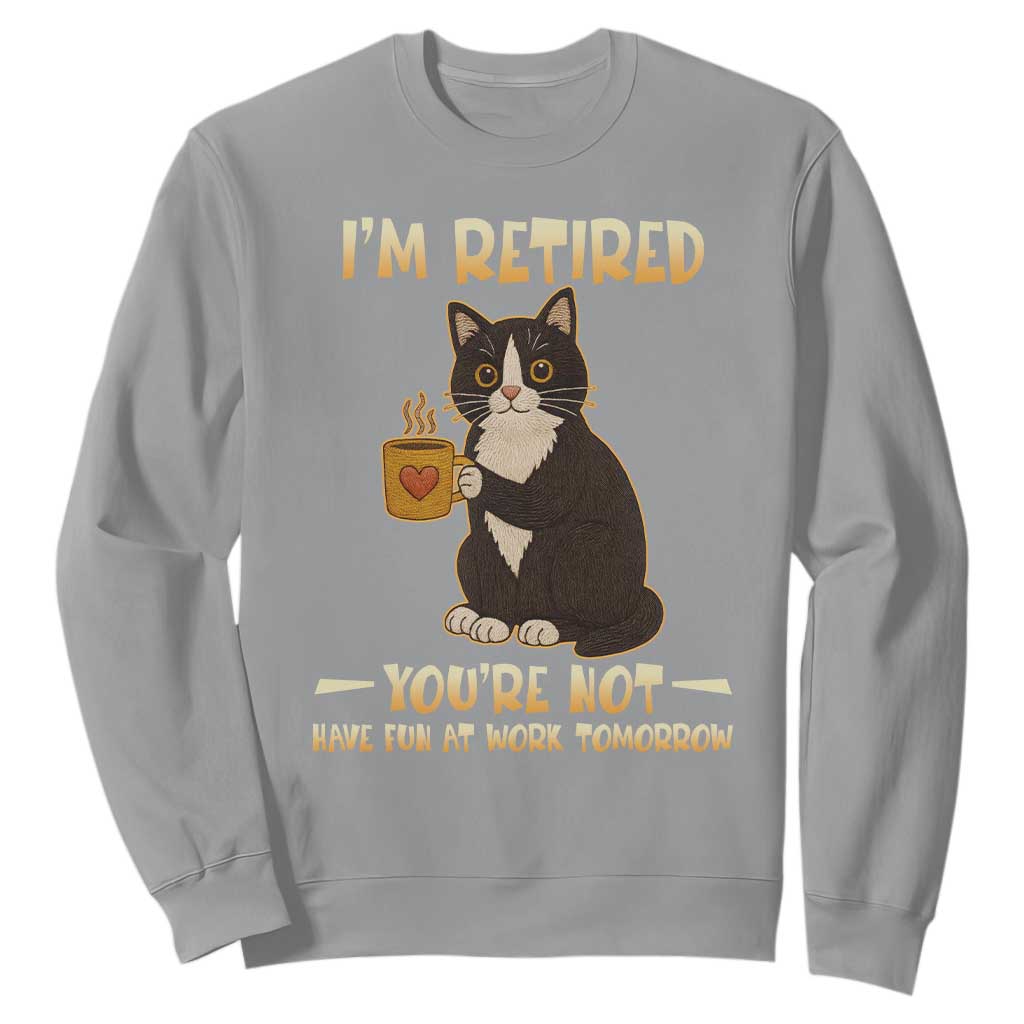 Funny I Am Retired You Are Not Have Fun At Work Tomorrow Sweatshirt Black Cat TS12 Sport Gray Print Your Wear