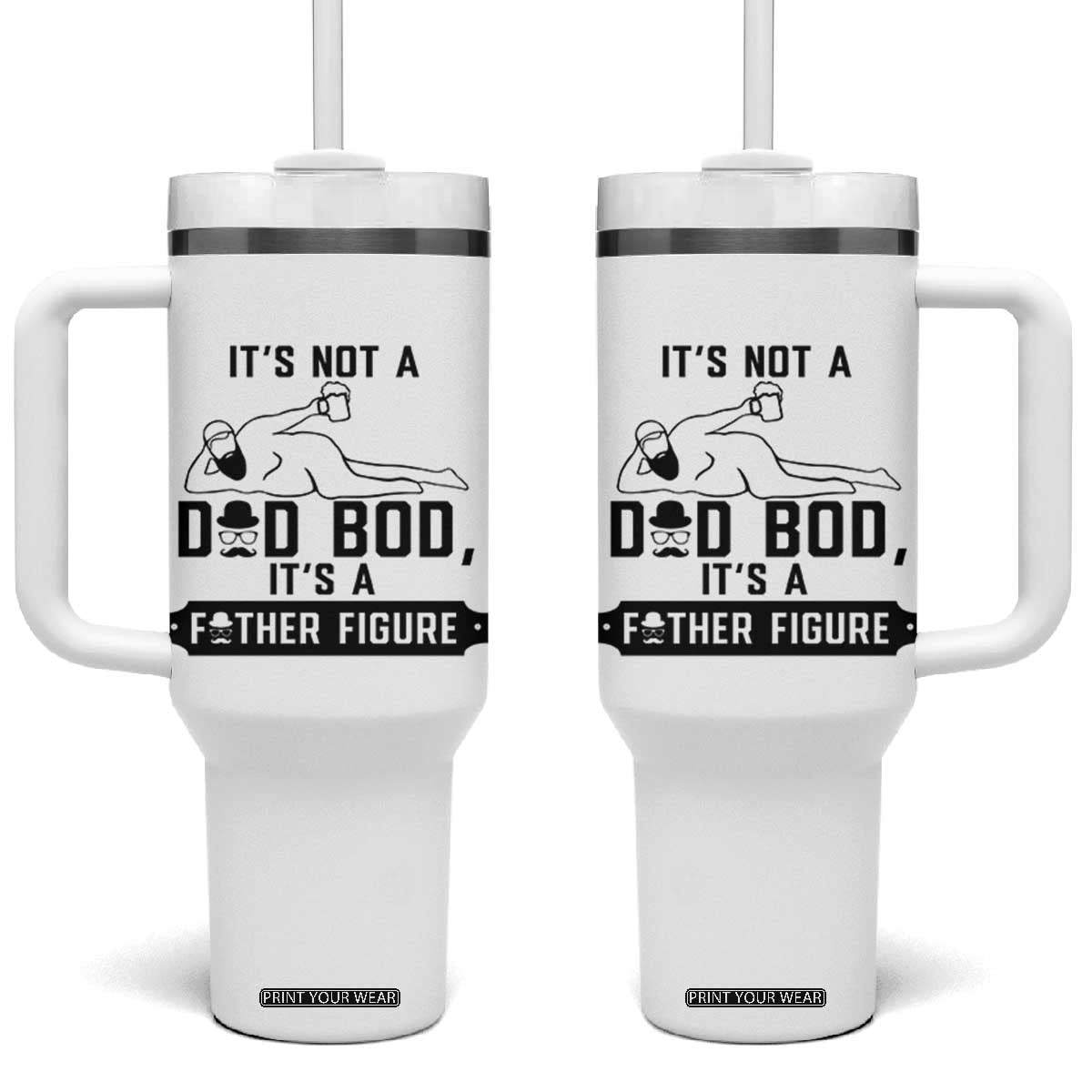 Funny Dad Tumbler With Handle It Is Not A Dad Bod It Is A Father Figure TS12 One Size: 40 oz White Print Your Wear