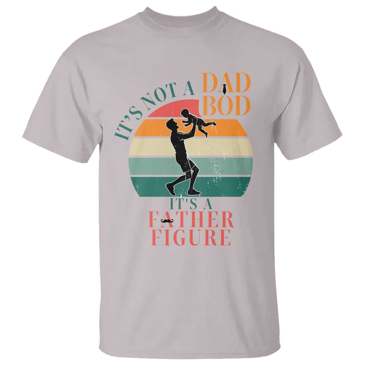 It Is Not A Dad Bod It Is A Father Figure T Shirt Funny Dad Saying TS12 Ice Gray Print Your Wear
